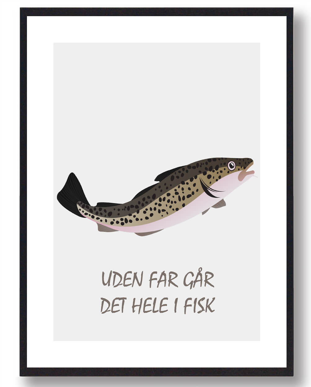 Uden Far Går Det Hele - Humoristisk Fisk Plakat