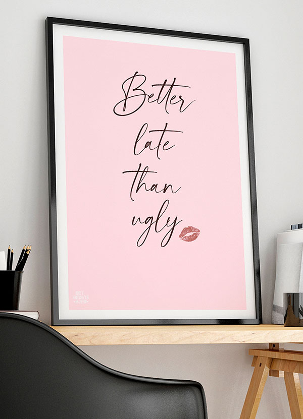 Bedre sent end grim plakat A4 – Stilfuld boligkunst