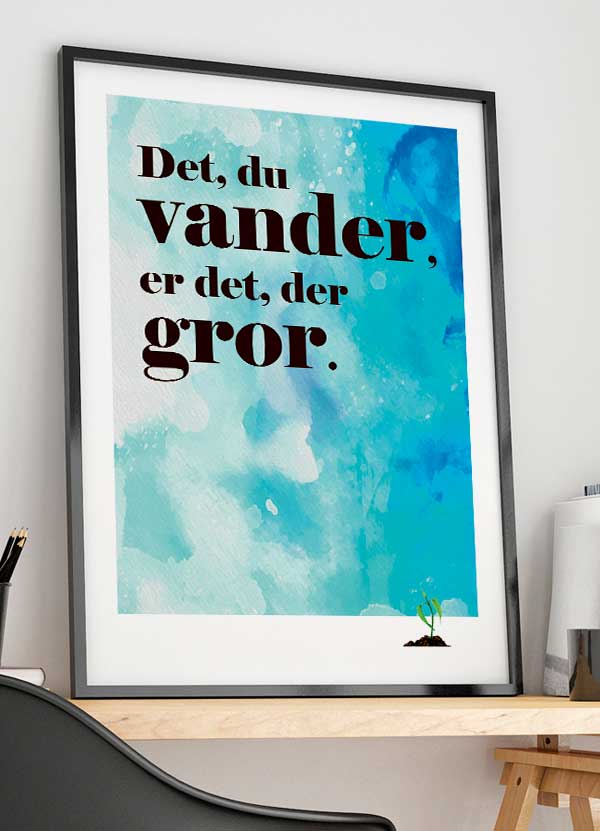 Inspirerende plakat: "Det du vander, gror" - A4